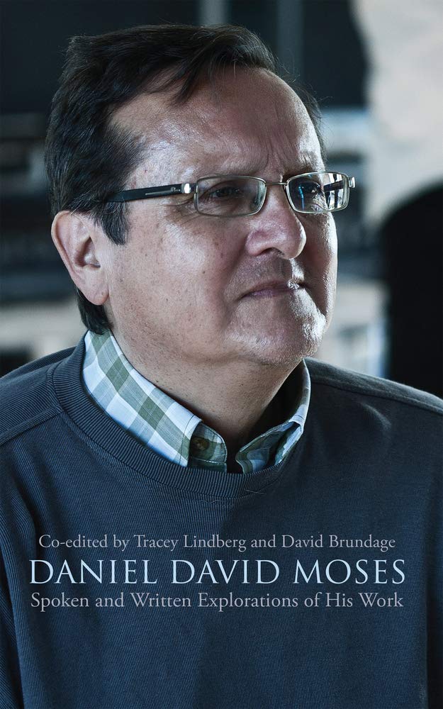 Daniel David Moses: Spoken and Written Explorations of His Work