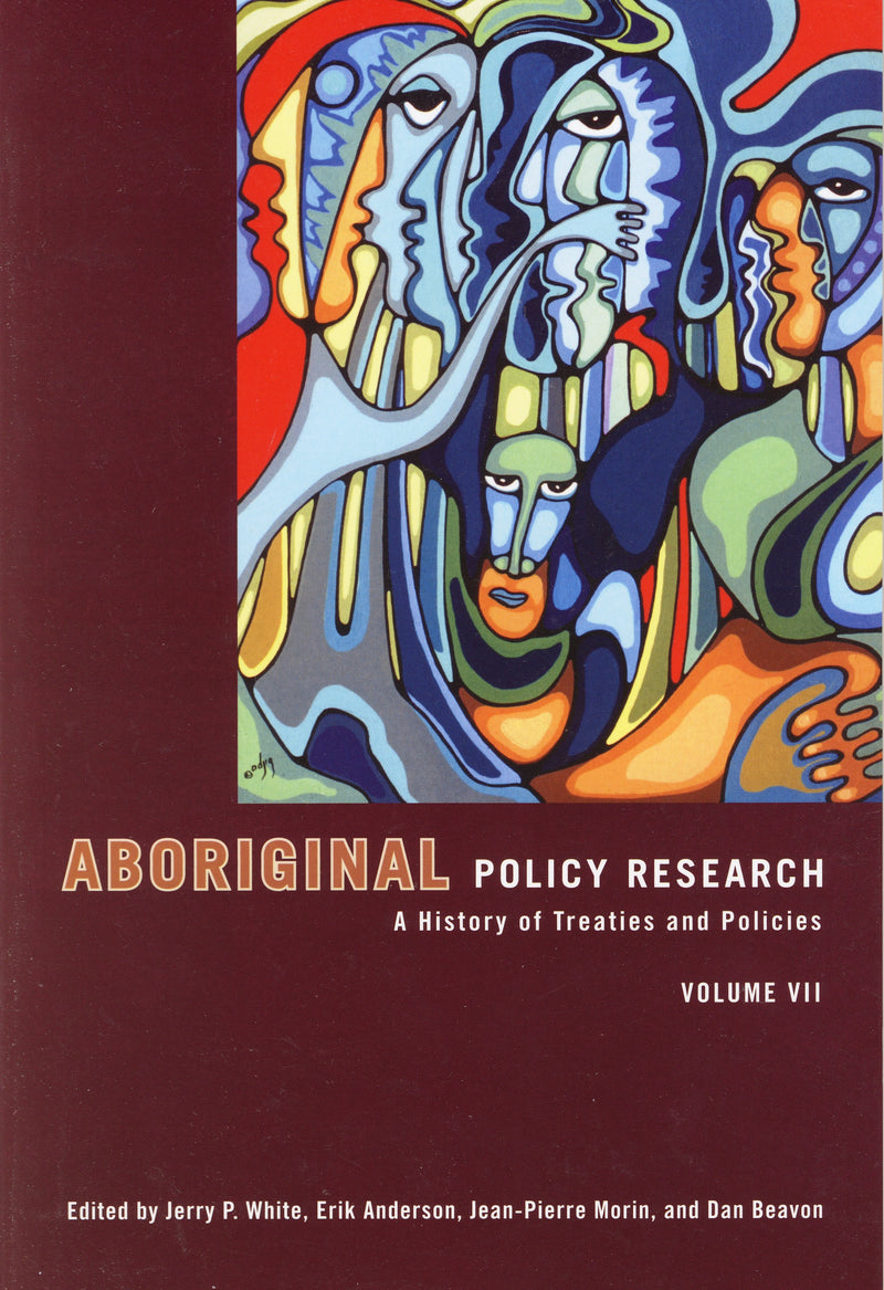 Aboriginal Policy Research: A History of Treaties and Policies, Volume VII