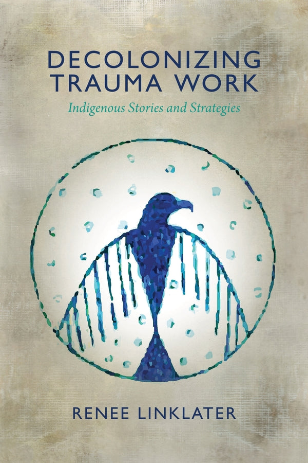 Decolonizing Trauma Work: Indigenous Stories