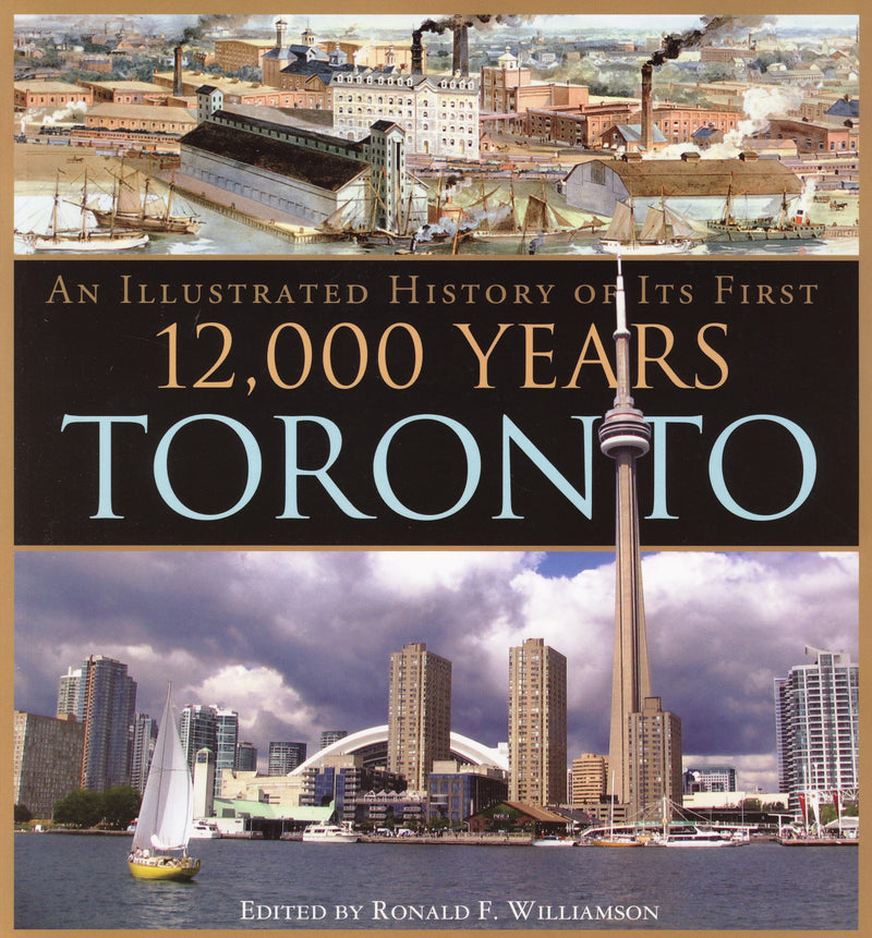 Toronto: An Illustrated History of Its First 12,000 Years