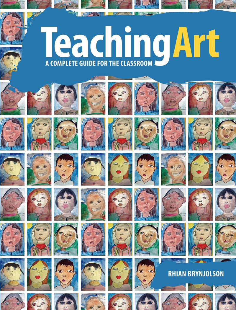 Teaching Art: A Complete Guide for the Classroom