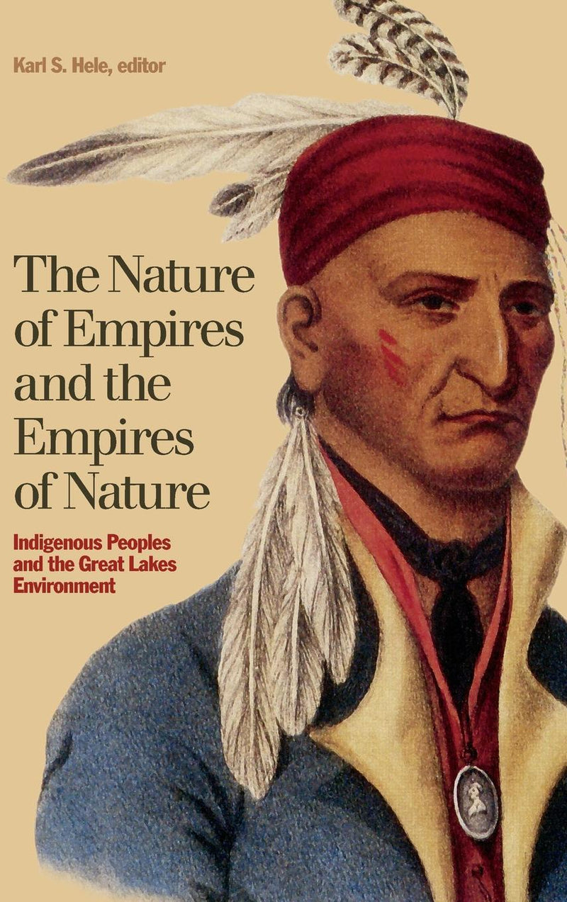 The Nature of Empires and the Empires of Nature: Indigenous Peoples and the Great Lakes Environment HC