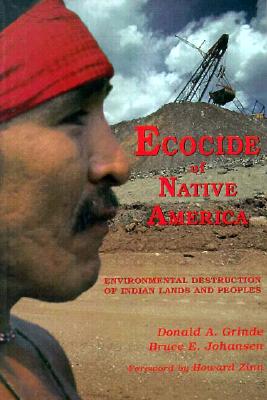 Ecocide of Native America Environmental Destruction of Indian Lands and Peoples