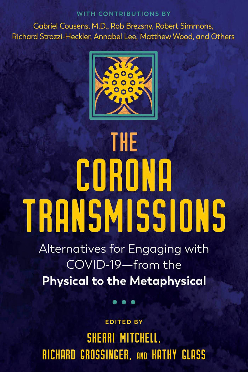 The Corona Transmissions - Alternatives for Engaging with COVID 19 - from the Physical to the Metaphysical