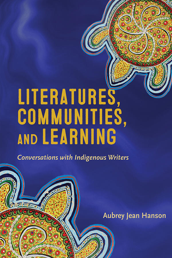Literatures, Communities, and Learning Conversations with Indigenous Writers PB