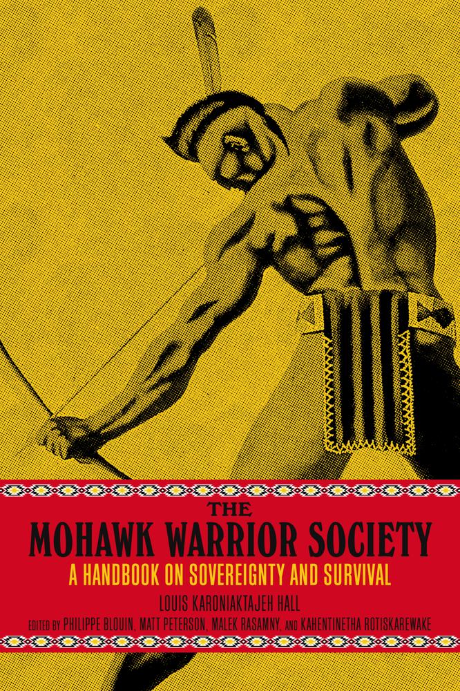 The Mohawk Warrior Society : A Handbook on Sovereignty and Survival