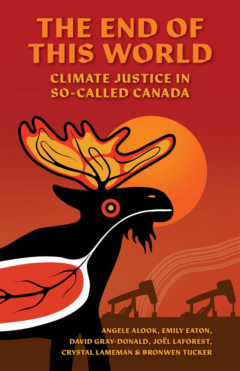The End of This World : Climate Justice in So-Called Canada