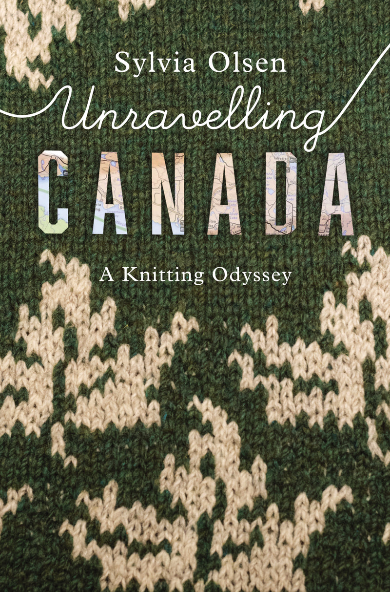 Unravelling Canada A Knitting Odyssey