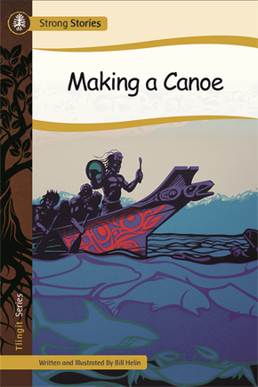 Strong Stories Tlingit: Making a Canoe