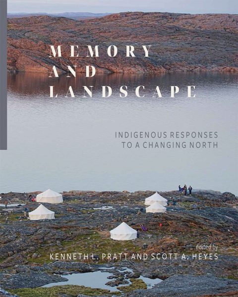 Memory and Landscape Indigenous Responses to a Changing North