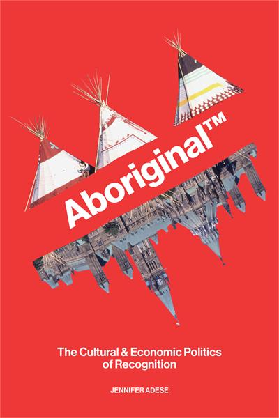 Aboriginal TM : The Cultural and Economic Politics of Recognition