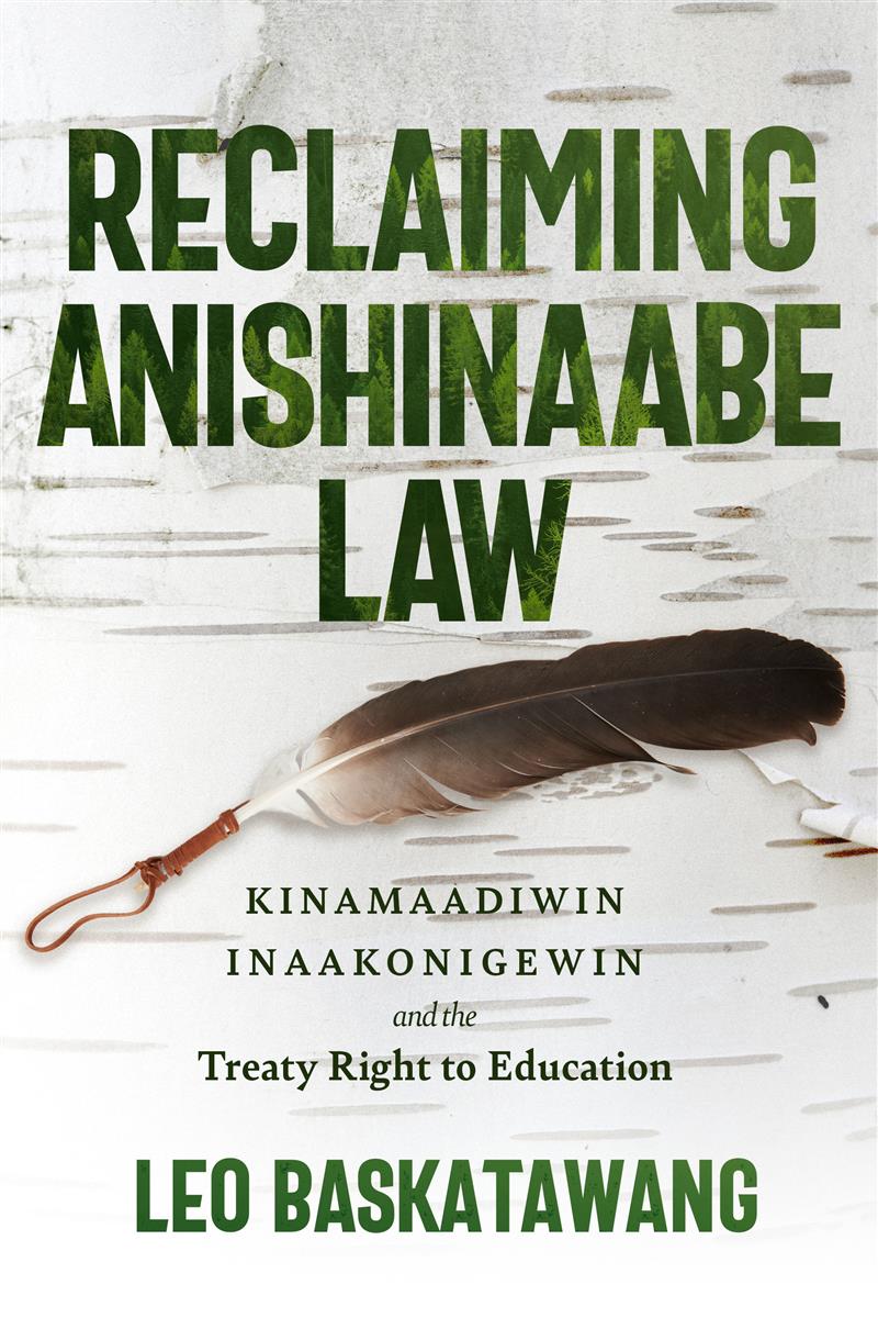 Reclaiming Anishinaabe Law : Kinamaadiwin Inaakonigewin and the Treaty Right to Education