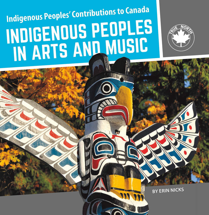Indigenous Peoples' Contributions to Canada: Indigenous Peoples in Arts and Music hc