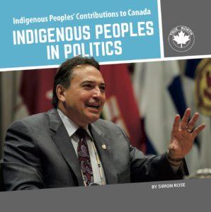 Indigenous Peoples' Contributions to Canada: Indigenous Peoples in Politics (PB)