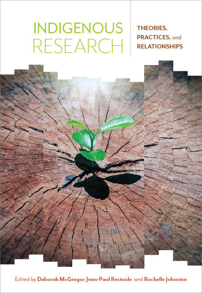 Indigenous Research: Theories, Practices, and Relationships