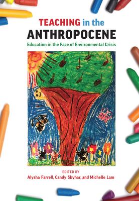 Teaching in the Anthropocene Education in the Face of the Environmental Crisis