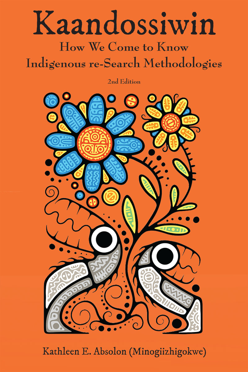 Kaandossiwin, 2nd ed. How We Come to Know: Indigenous Re-Search Methodologies