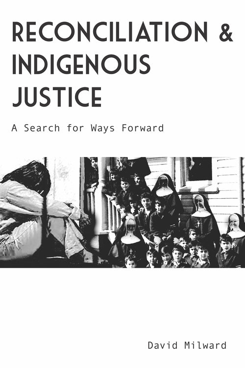 Reconciliation and Indigenous Justice : A Search for Ways Forward