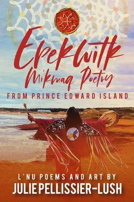 Epekwitk: Mi'kmaq Poetry from Prince Edward Island (FNCR 2022)