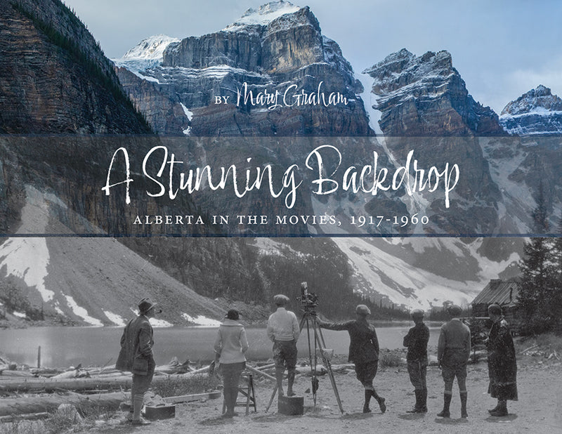 A Stunning Backdrop : Alberta in the Movies, 1917-1960