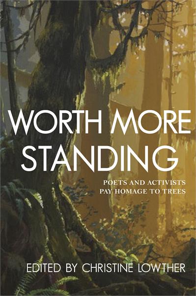 Worth More Standing : Poets and Activists Pay Homage to Trees