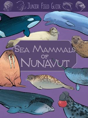 Junior Field Guide : Sea Mammals of Nunavut