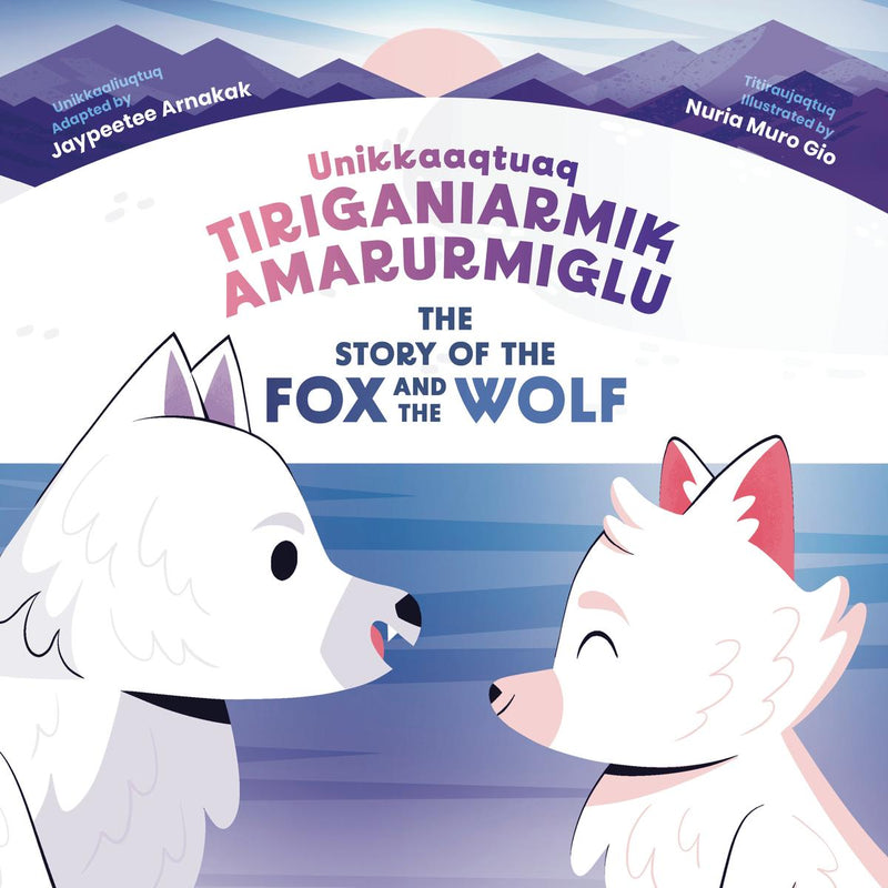 The Story of the Fox and the Wolf / Unikkaaqtuaq Tiriganiarmik Amarurmiglu