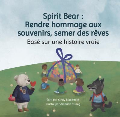 Spirit Bear: Rendre hommage aux souvenirs, semer des rêves / Spirit Bear: Honouring Memories, Planting Dreams (FR)