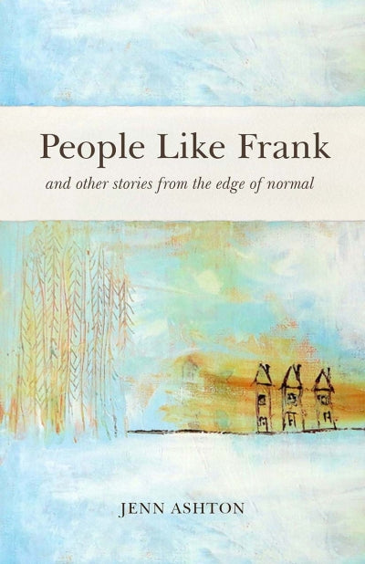 People Like Frank And Other Stories from the Edge of Normal (FNCR 2021)