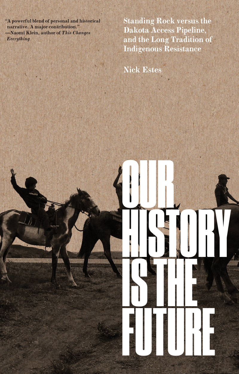 Our History is the Future: Standing Rock Versus the Dakota Access Pipeline, and the Long Tradition of Indigenous Resistance (Pre-Order for Sep 26/23)