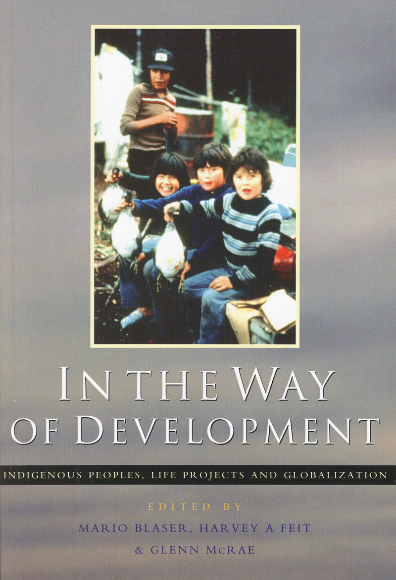 In the Way of Development: Indigenous Peoples, Life Projects, and Globalization
