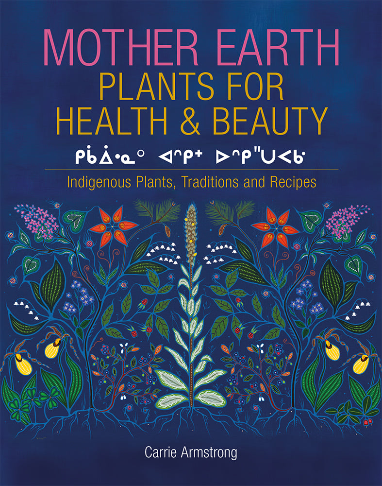 Mother Earth Plants for Health & Beauty Indigenous Plants, Traditions, and Recipes