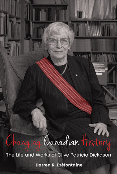 Changing Canadian History: The Life and Works of Olive Patricia Dickason
