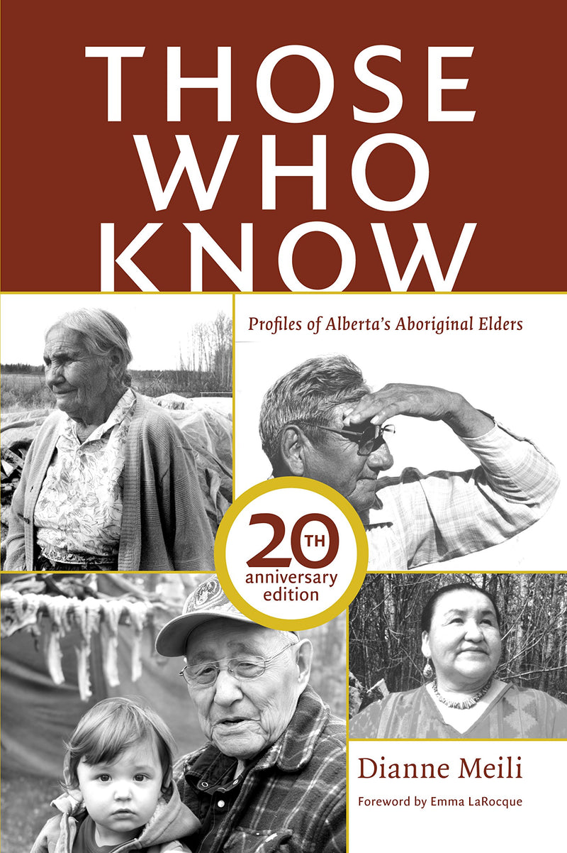 Those Who Know: Profiles of Alberta's Aboriginal Elders (20th Anniversary Edition)