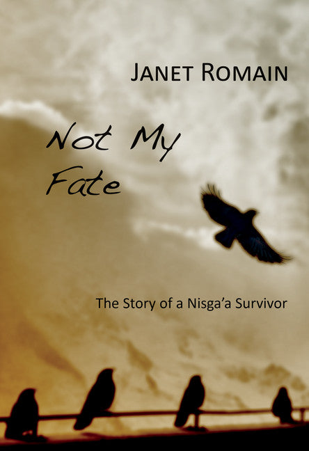 Not My Fate Story of a Nisga'a Survivor - LIMITED QUANTITIES