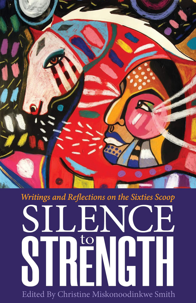 Silence to Strength : Writings and Reflections on the Sixties Scoop (FNCR 2023)