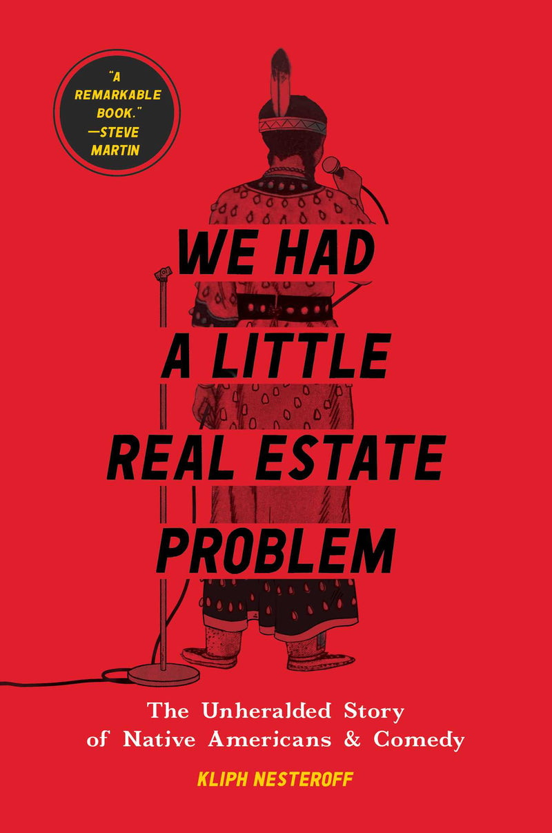 We Had a Little Real Estate Problem The Unheralded Story of Native Americans & Comedy PB