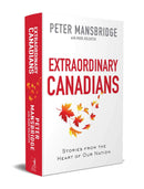Extraordinary Canadians Stories from the Heart of Our Nation