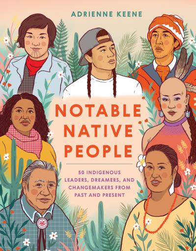 Notable Native People 50 Indigenous Leaders, Dreamers, and Changemakers from Past and Present