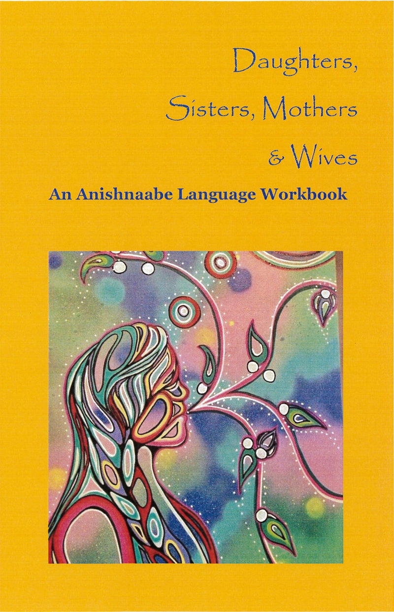 Daughters, Sisters, Mothers & Wives – Anishinaabe Language Work Book