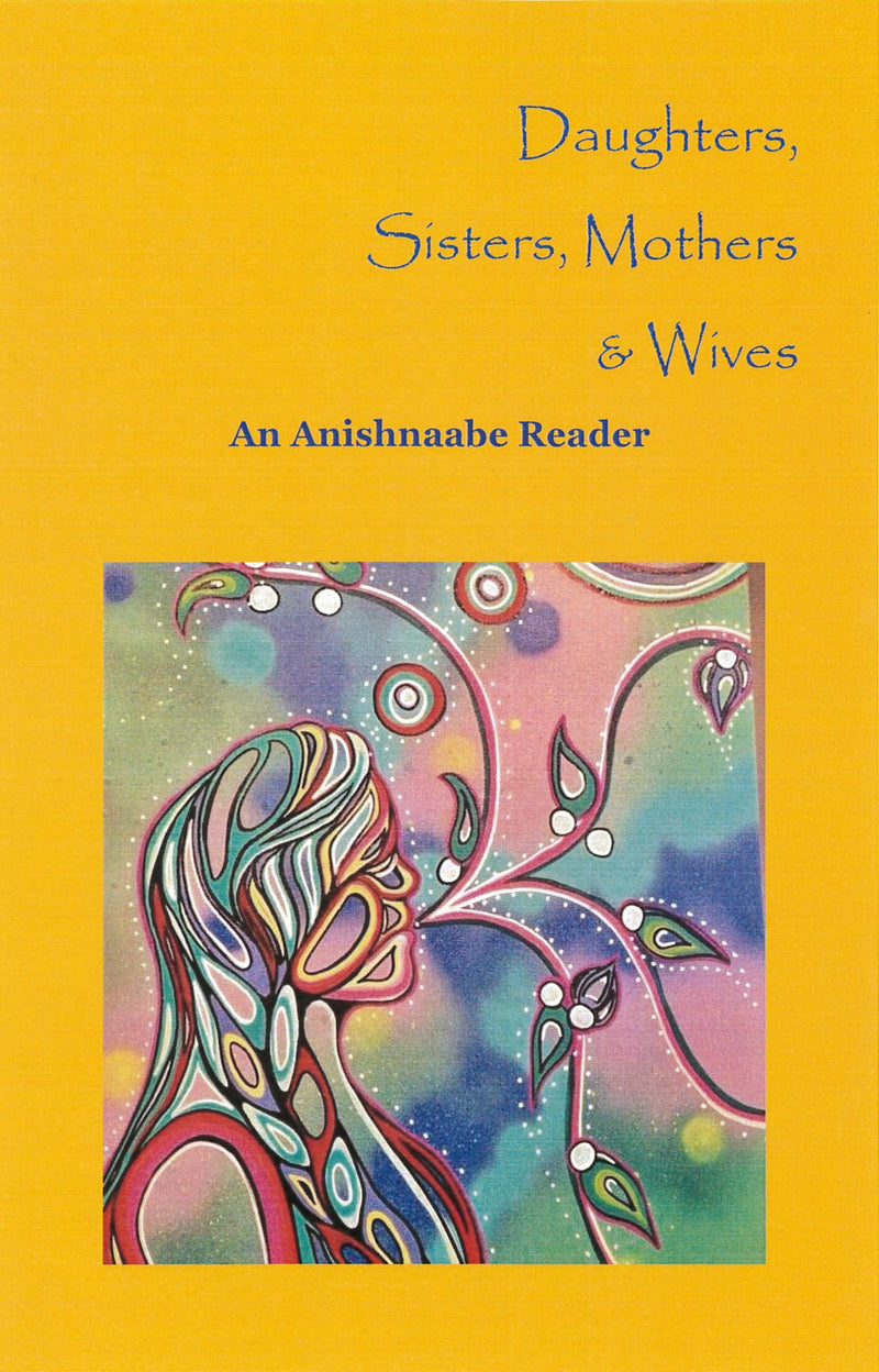 Daughters, Sisters, Mothers & Wives – Anishinaabe Reader (Workbook Available)