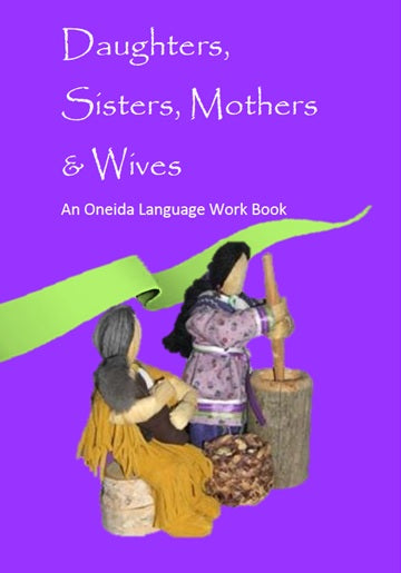 Daughters, Sisters, Mothers & Wives – Oneida Language Work Book
