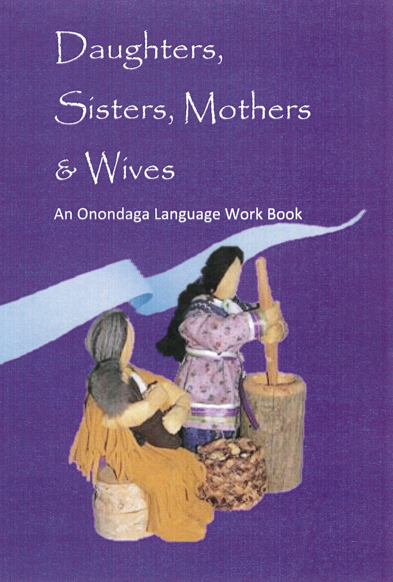 Daughters, Sisters, Mothers & Wives – Onondaga Language Work Book