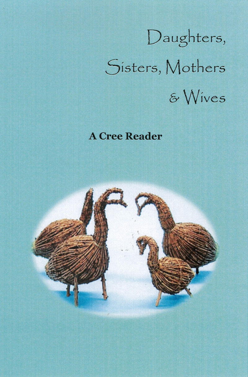 Daughters, Sisters, Mothers & Wives – Cree Reader (Workbook available)