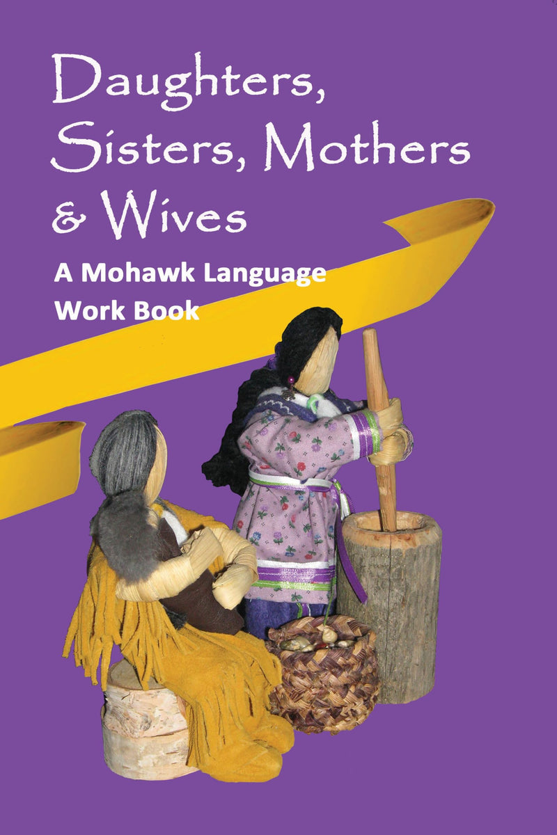 Daughters, Sisters, Mothers & Wives – Mohawk Language Work Book