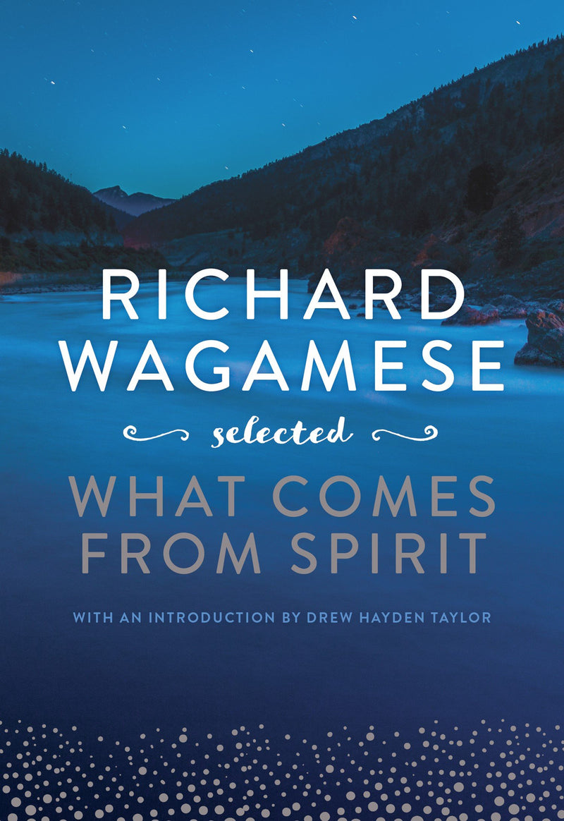 Richard Wagamese Selected What Comes from Spirit (FNCR 2022)